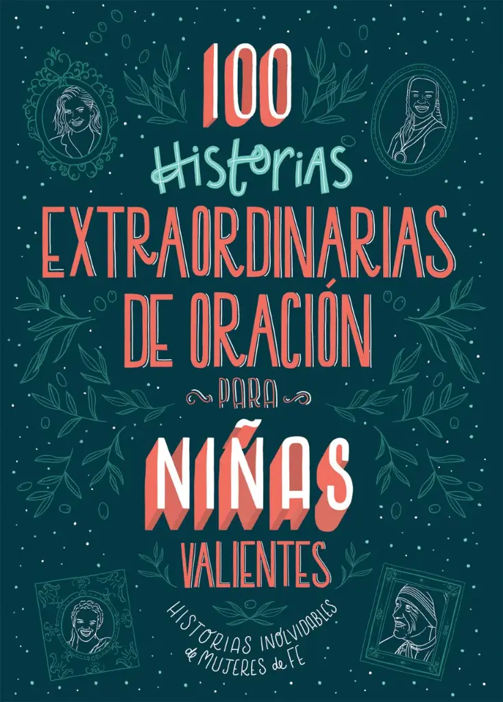 100 historias extraordinarias de oración para niñas valientes: Historias inolvidables de mujeres de fe