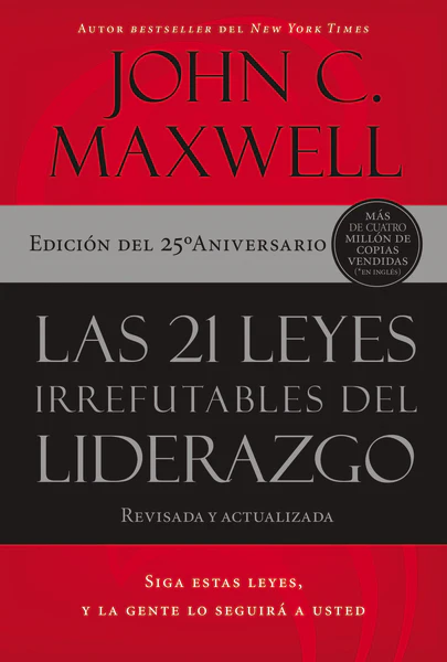 Las 21 leyes irrefutables del liderazgo: Siga estas leyes, y la gente lo seguirá a usted