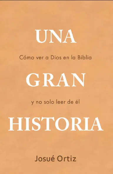 Una Gran Historia: Cómo ver a Dios en la Biblia y no solo leer de él