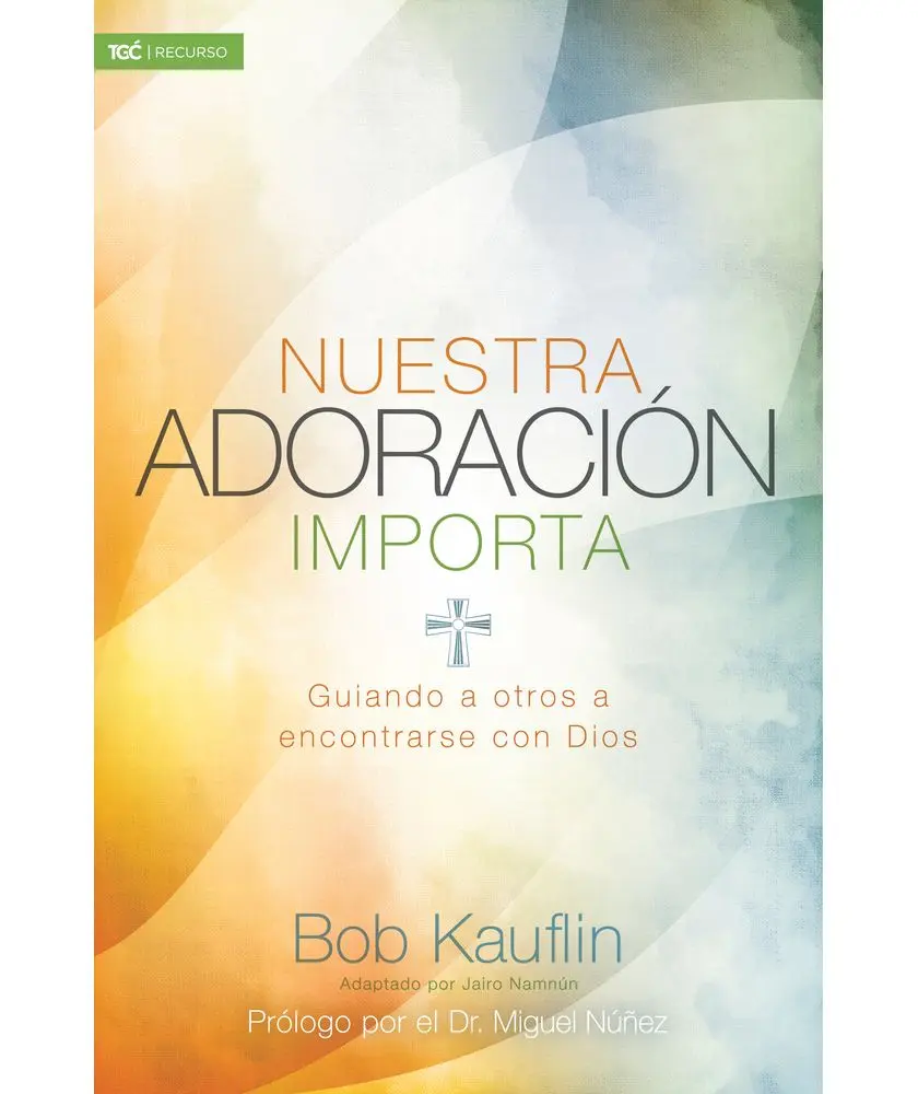 Nuestra adoración importa: Guiando a otros a encontrarse con Dios