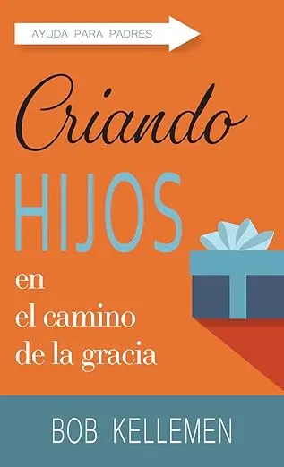 Criando Hijos en el Camino de la Gracia
