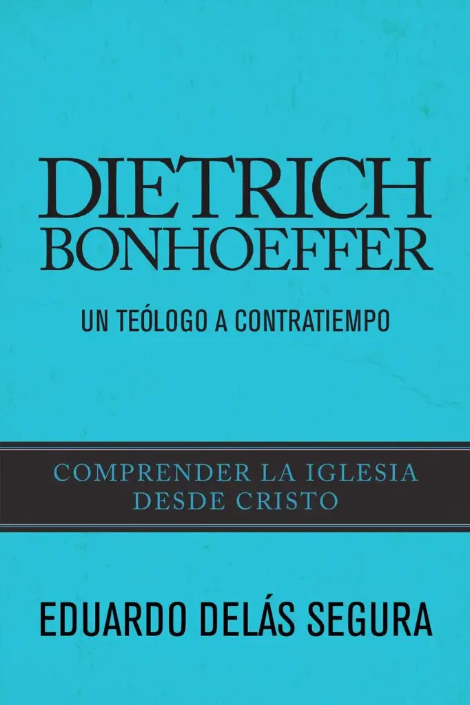DIETRICH BONHOEFFER: UN TEOLOGO A CONTRATIEMPO