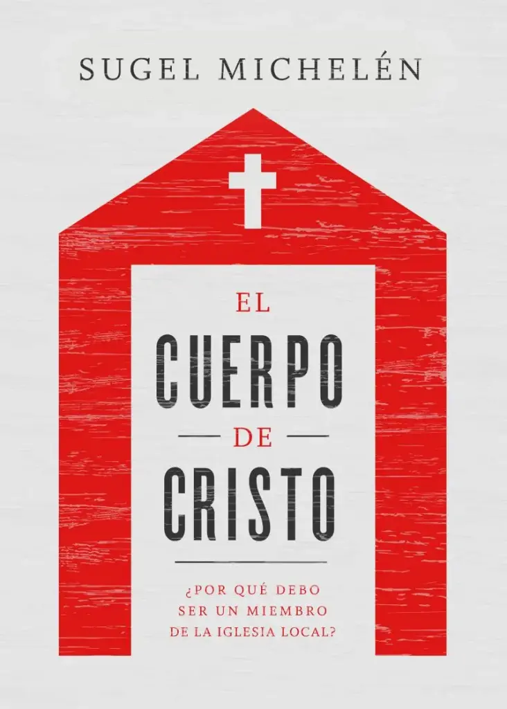 El cuerpo de Cristo: ¿Por qué debo ser un miembro de la iglesia local?