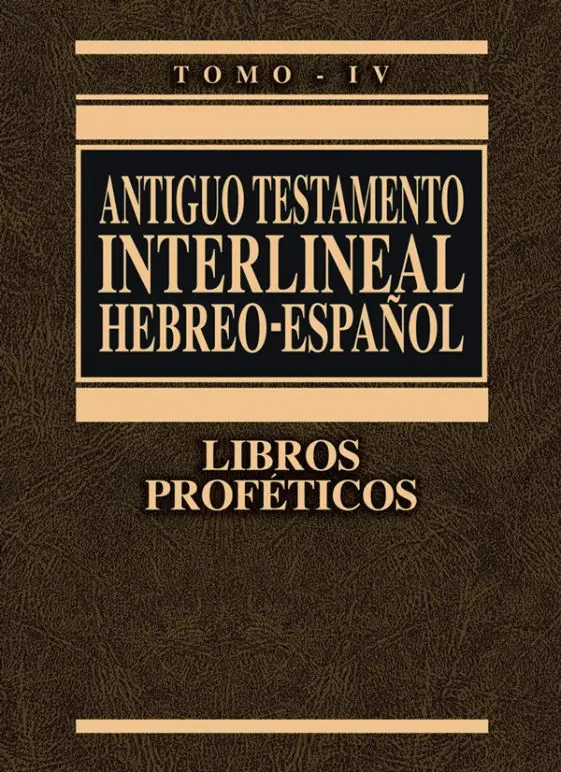 Antiguo Testamento interlineal Hebreo-Español, Tomo IV: Libros Proféticos