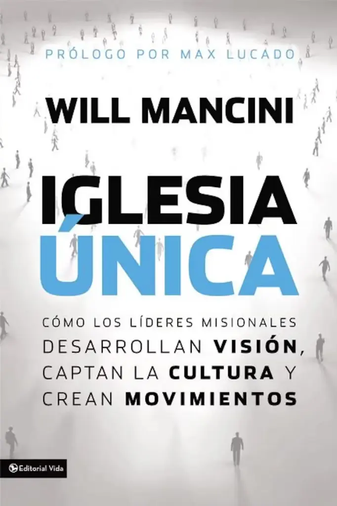 Iglesia única: Cómo los líderes misionales desarrollan visión, captan la cultura y crean movimientos