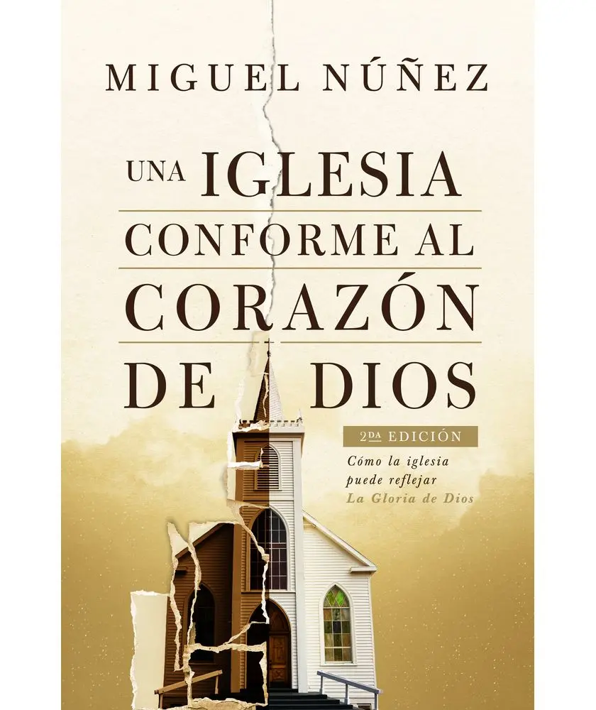 Una iglesia conforme al corazón de Dios 2da edición: Cómo la iglesia puede reflejar la gloria de Dios