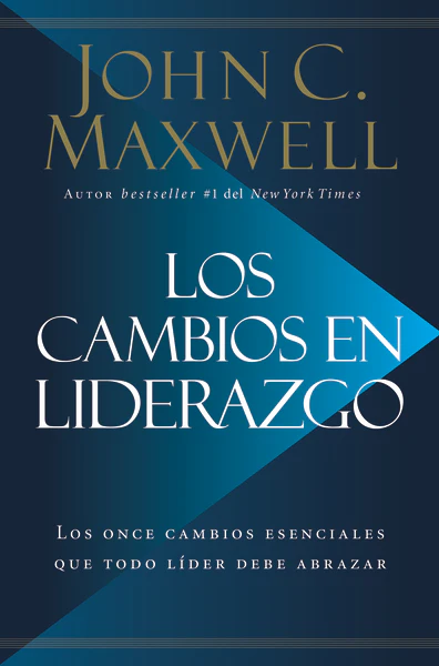 Los cambios en liderazgo: Los once cambios esenciales que todo líder debe abrazar
