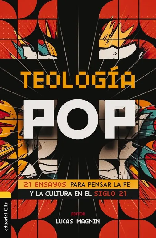 Teología Pop: 21 ensayos para pensar la fe y la cultura del siglo XXI