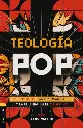 Teología Pop: 21 ensayos para pensar la fe y la cultura del siglo XXI