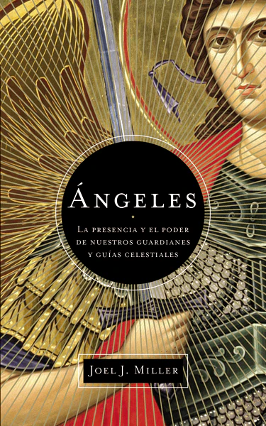 Ángeles: La presencia y el poder de nuestros guardianes y guías celestiales