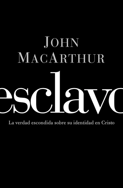 Esclavo: La verdad escondida sobre tu identidad en Cristo