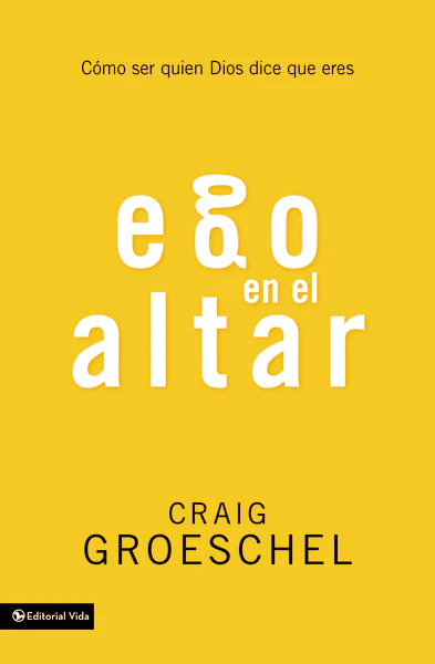 Ego en el altar: Como ser quien Dios dice que eres