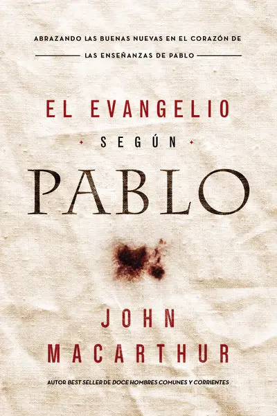 El Evangelio según Pablo: Abrazando las Buenas Nuevas en el corazón de las enseñanzas de Pablo