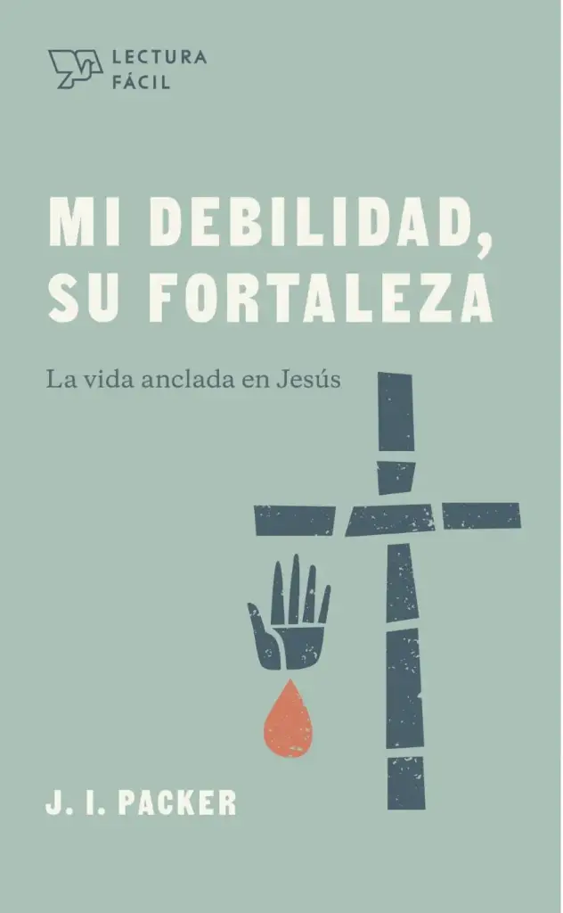 Mi debilidad, Su fortaleza: La vida anclada en Jesús