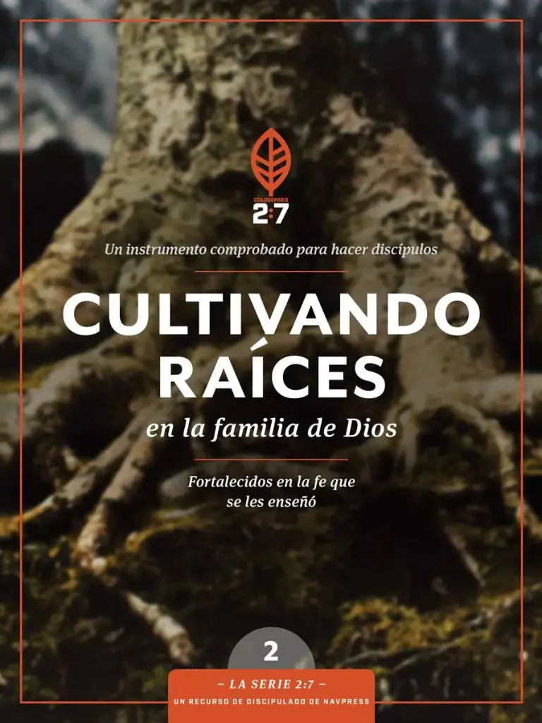 CULTIVANDO RAICES EN LA FAMILIA DE DIOS: UN CURSO DE DISCIPULADO PARA FORTALECER SU CAMINAR CON DIOS