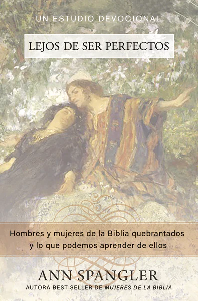 Lejos de ser perfectos: Hombres y mujeres de la Biblia quebrantados y lo que podemos aprender de ellos