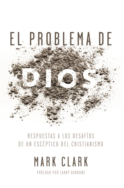 El problema de Dios: Respuestas a los desafíos de un escéptico del cristianismo