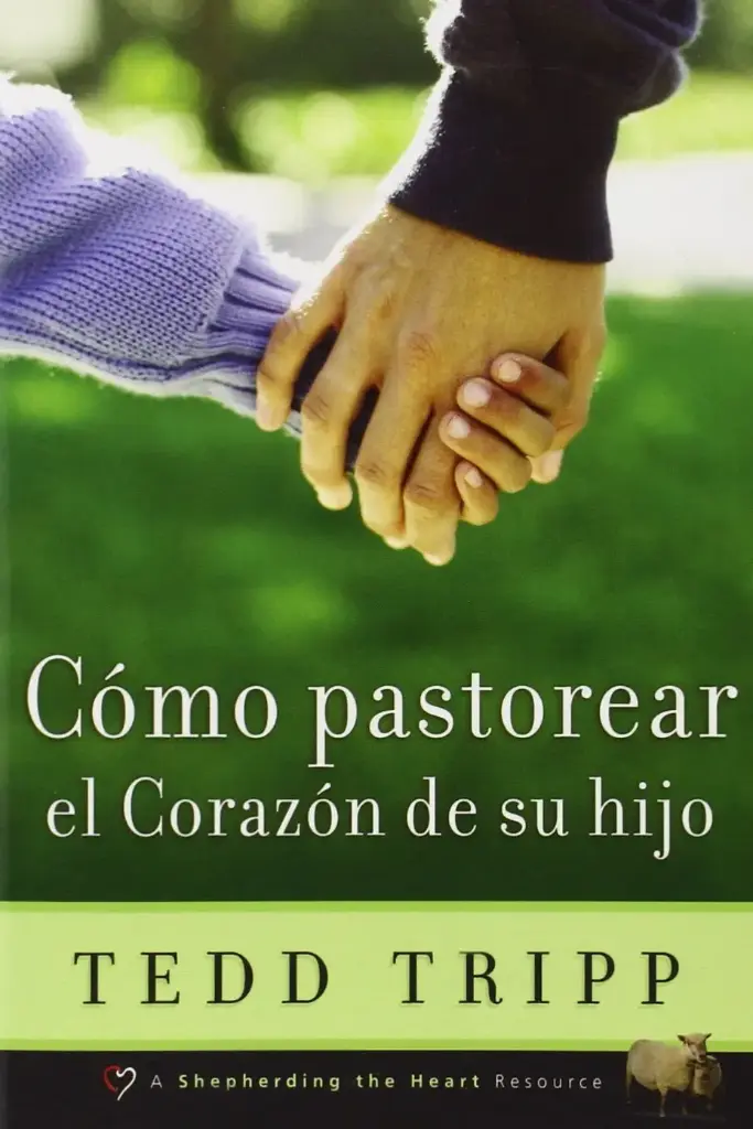 COMO PASTOREAR EL CORAZON DE TU HIJO
