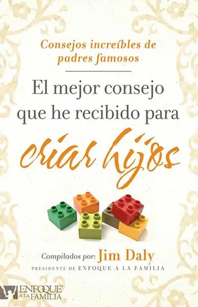 EL MEJOR CONSEJO QUE HE RECIBIDO PARA CRIAR HIJOS