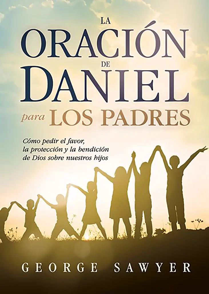 LA ORACIÓN DE DANIEL PARA LOS PADRES