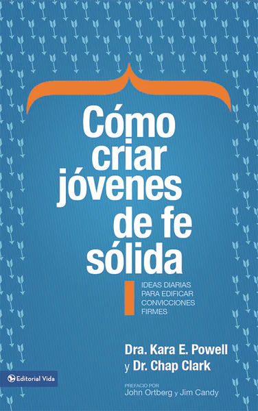 Cómo criar jóvenes de fe sólida: Ideas diarias para edificar sobre convicciones firmes