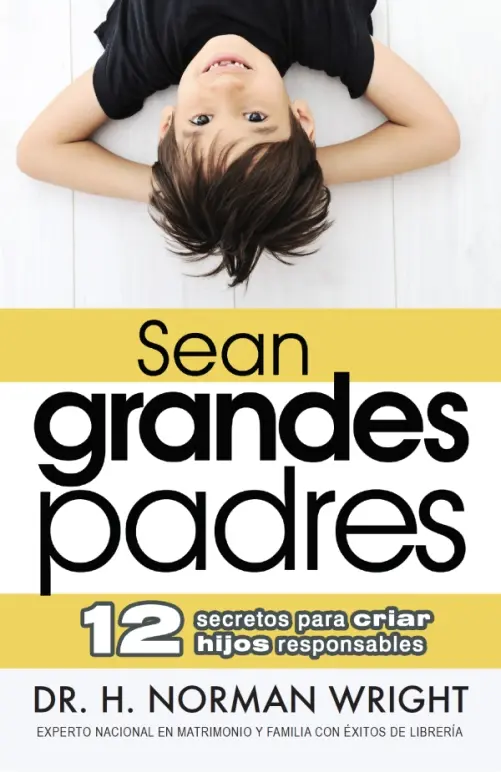 SEAN GRANDES PADRES: 12 SECRETOS PARA CRIAR HIJOS RESPONSABLES