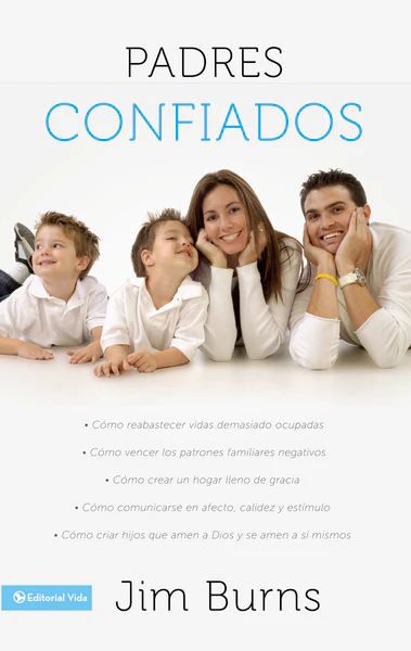 Padres confiados: Cómo reabastecer vidas demasiado ocupadas - Cómo vencer los patrones familiares negativos - Cómo crear un hogar lleno de gracia - Cómo comunicar