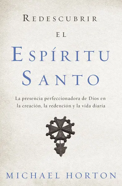 Redescubrir el Espíritu Santo: La presencia perfeccionadora de Dios en la creación, la redención y la vida diaria