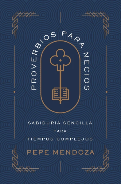 Proverbios para necios: Sabiduría sencilla para tiempos complejos