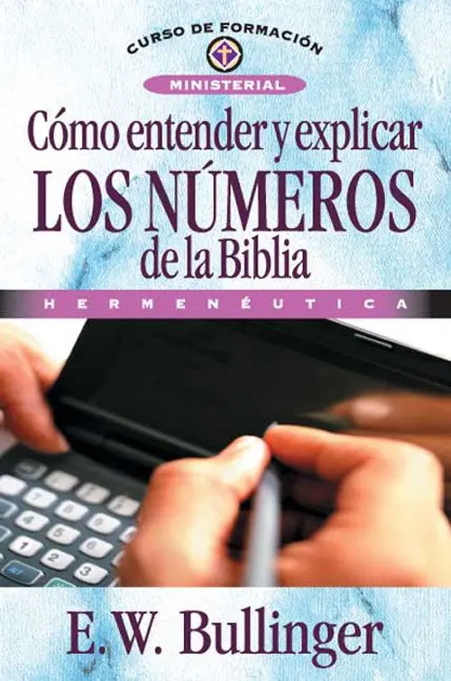 Cómo entender y explicar los números de la Biblia Hermenéutica