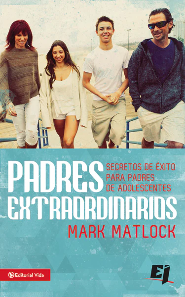 Padres extraordinarios: Secretos de éxito para padres de adolescentes