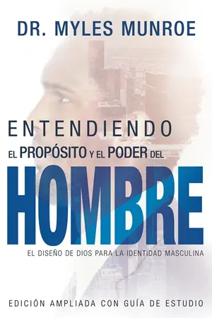 ENTENDIENDO EL PROPOSITO Y EL PODER DEL HOMBRE: EL DISENO DE DIOS PARA LA IDENTIDAD MASCULINA