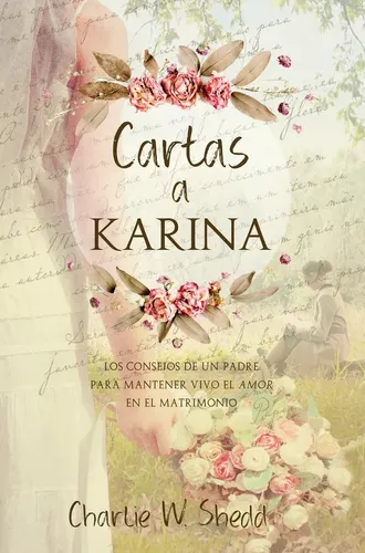 Cartas a Karina: Los consejos de un padre para mantener vivo el amor en el matrimonio