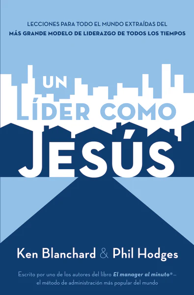 Un líder como Jesús: Lecciones del mejor modelo a seguir del liderazgo de todos los tiempos