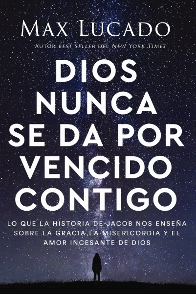 Dios nunca se da por vencido contigo: Lo que la historia de Jacob nos enseña sobre la gracia, la misericordia y el amor incesante de Dios