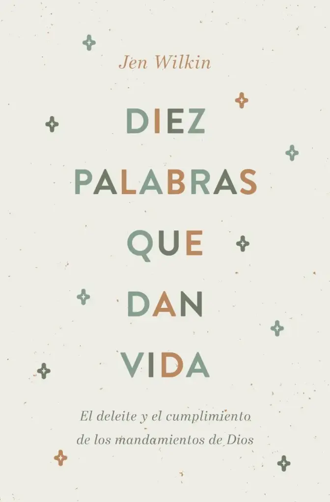 Diez palabras que dan vida: El deleite y el cumplimiento de los mandamientos de Dios