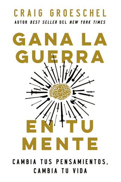 Gana la guerra en tu mente: Cambia tus pensamientos, cambia tu vida