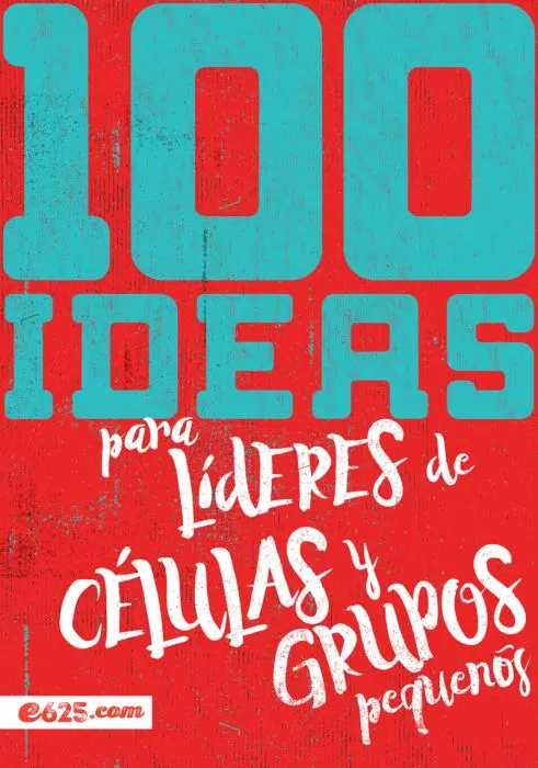 100 ideas para líderes de células y grupos pequeños