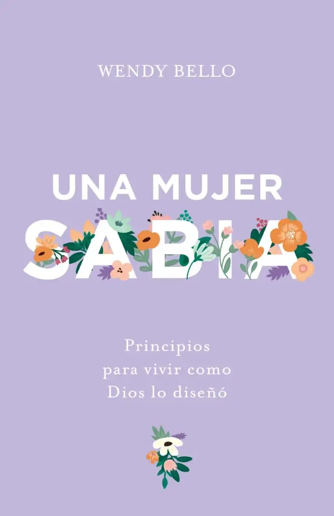 Una mujer sabia: Principios para vivir como Dios lo diseñó