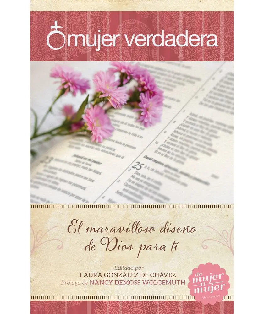 Mujer verdadera: El maravilloso diseño de Dios para tí