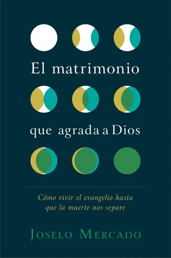 El matrimonio que agrada a Dios: Cómo vivir el evangelio hasta que la muerte nos separe