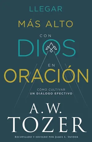 Llegar más alto con Dios en oración: Cómo cultivar un diálogo efectivo.