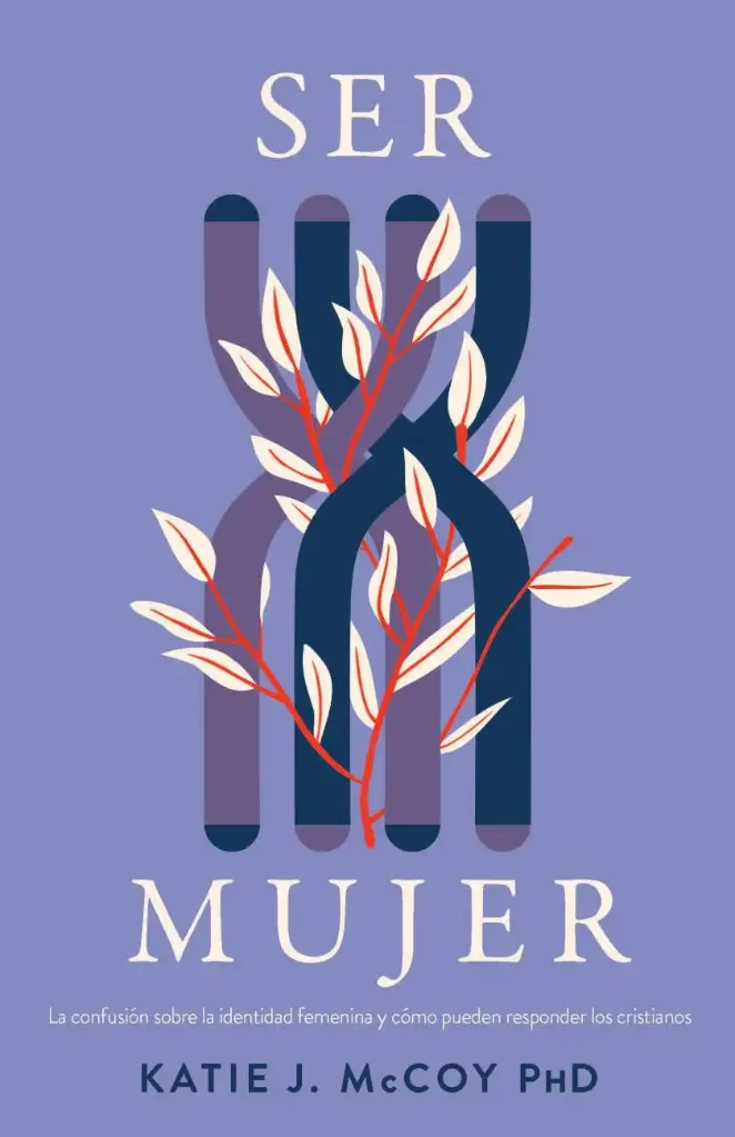 Ser mujer: La confusión sobre la identidad femenina y cómo los cristianos deben responder