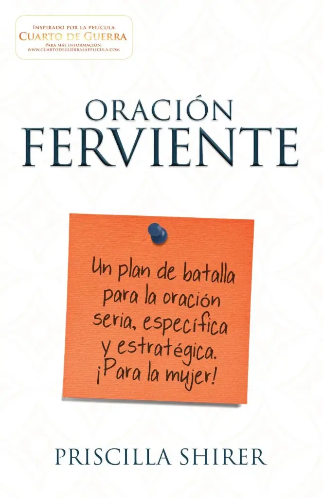 Oración ferviente: Un plan de batalla para la oración seria, especifica y estratégica.