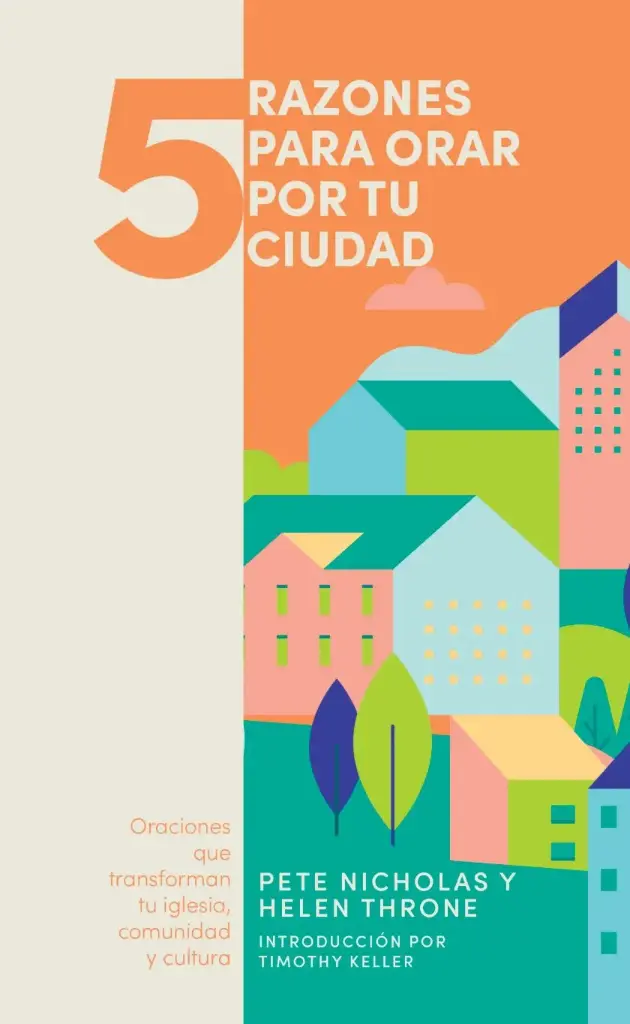 5 razones para orar por tu ciudad: Oraciones que transforman tu iglesia, comunidad y cultura