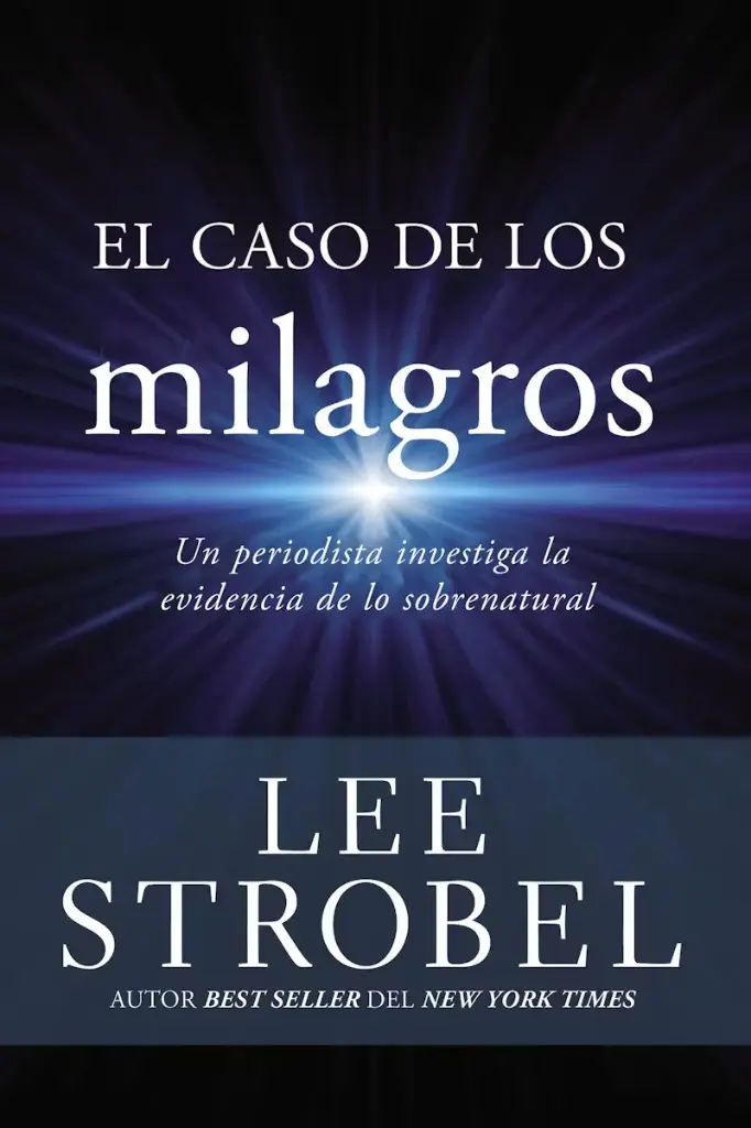 El caso de los milagros: Un periodista investiga la evidencia de lo sobrenatural
