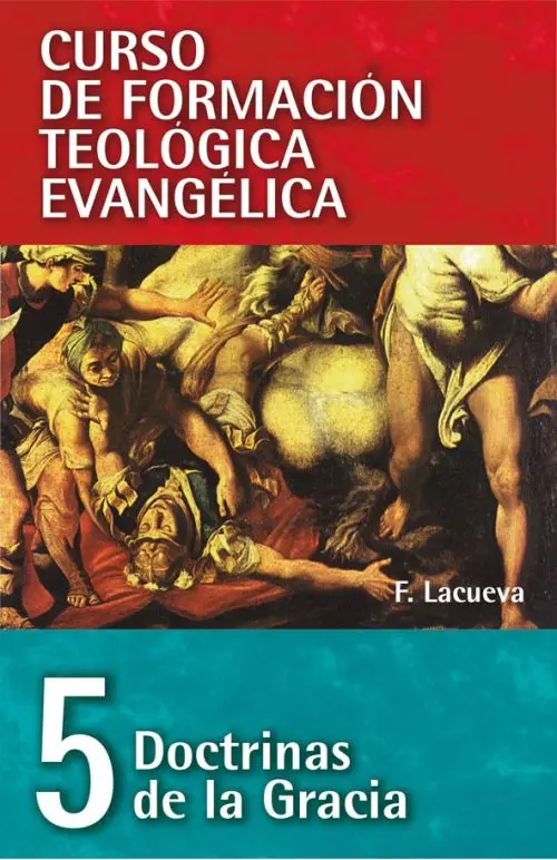 05. Curso de Formación Teológica Evangélica: Doctrinas de la Gracia