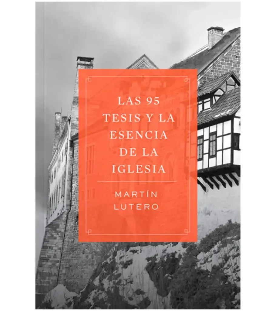 LAS 95 TESIS Y LA ESENCIA DE LA IGLESIA