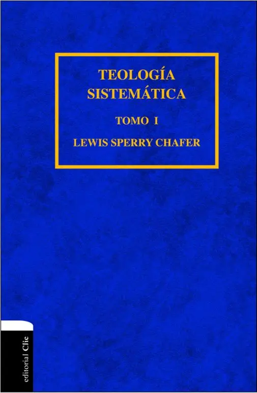 Teología Sistemática de Chafer - Tomo I