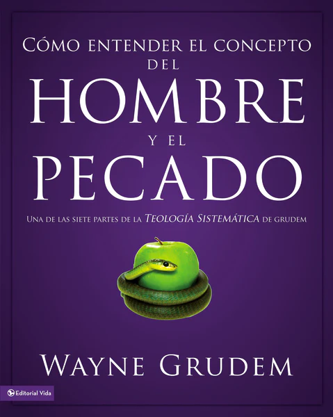 Cómo entender el concepto del hombre y el pecado: Una de las siete partes de la teología sistemática de Grudem